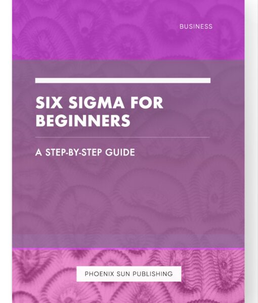 Six Sigma for Beginners – A Step-by-Step Guide