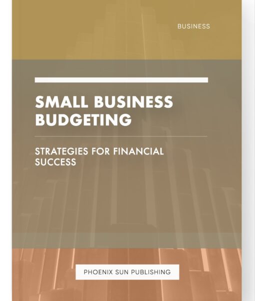 Small Business Budgeting – Strategies for Financial Success