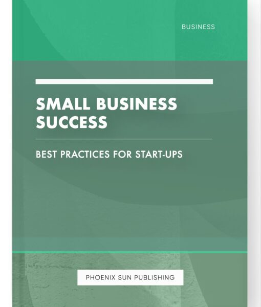 Small Business Success – Best Practices for Start-ups