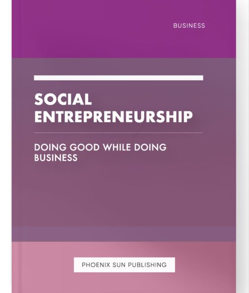 Social Entrepreneurship – Doing Good while Doing Business