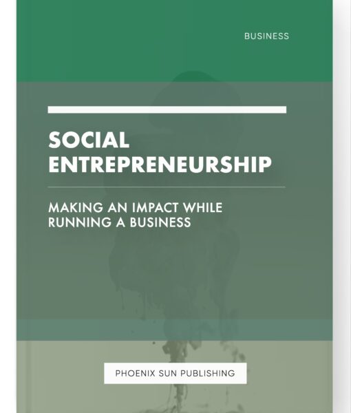 Social Entrepreneurship – Making an Impact While Running a Business