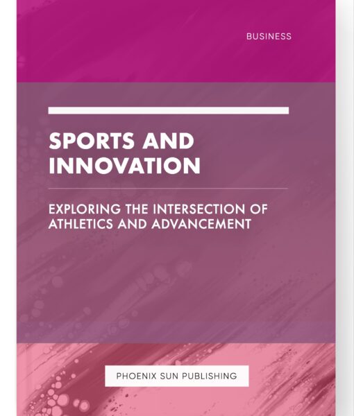 Sports and Innovation – Exploring the Intersection of Athletics and Advancement