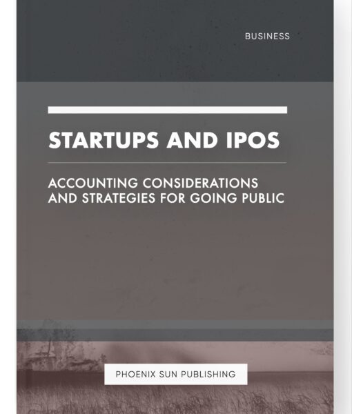 Startups and IPOs – Accounting Considerations and Strategies for Going Public