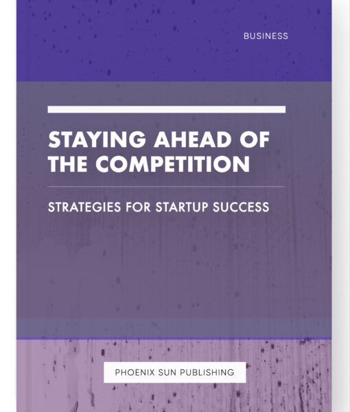 Staying Ahead of the Competition – Strategies for Startup Success