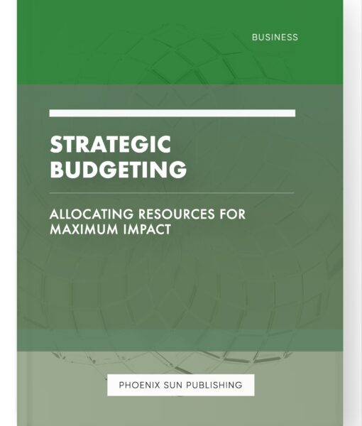 Strategic Budgeting – Allocating Resources for Maximum Impact