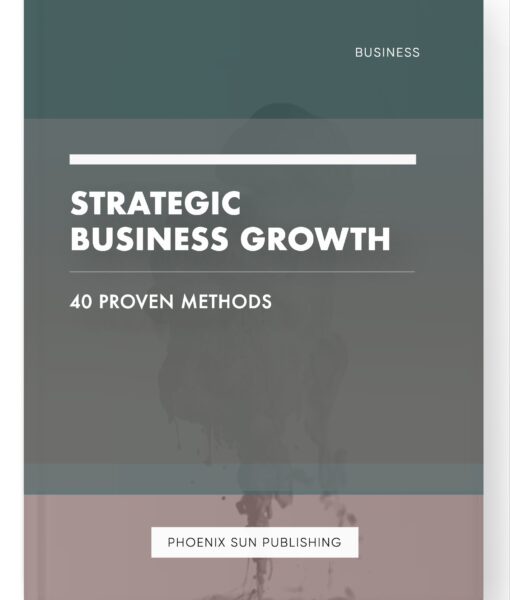 Strategic Business Growth – 40 Proven Methods