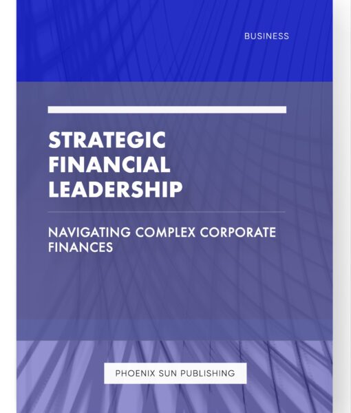 Strategic Financial Leadership – Navigating Complex Corporate Finances