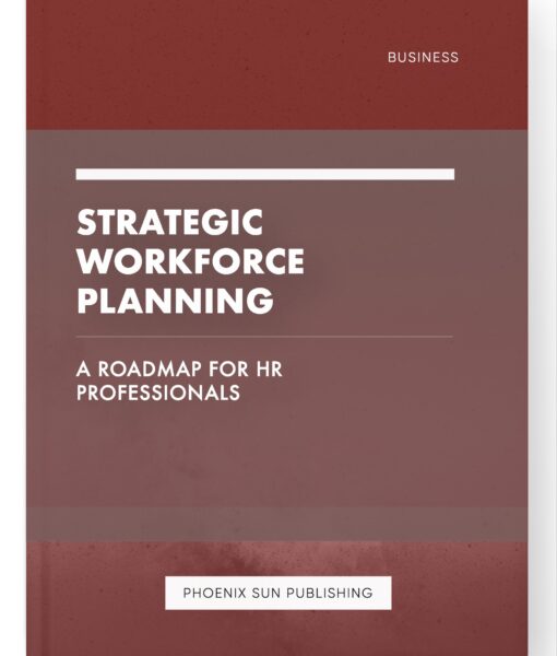 Strategic Workforce Planning – A Roadmap for HR Professionals