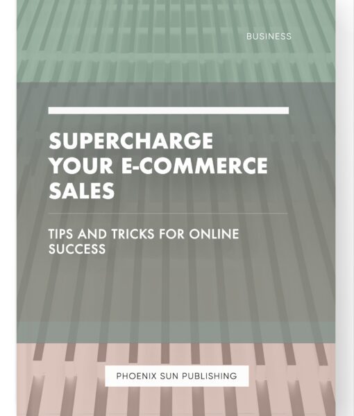 Supercharge Your E-commerce Sales – Tips and Tricks for Online Success