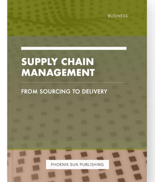 Supply Chain Management – From Sourcing to Delivery