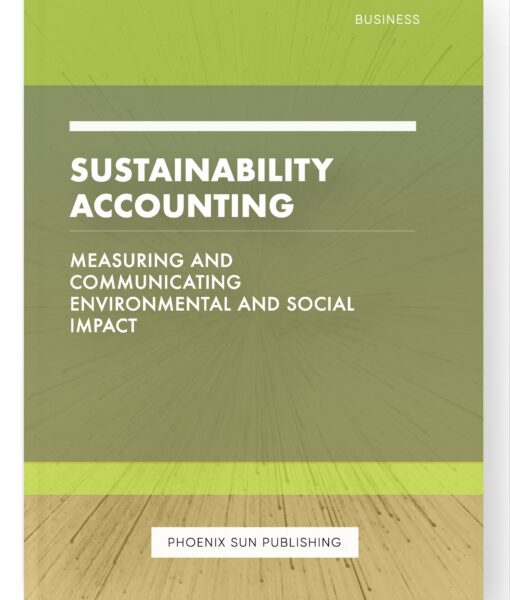 Sustainability Accounting – Measuring and Communicating Environmental and Social Impact