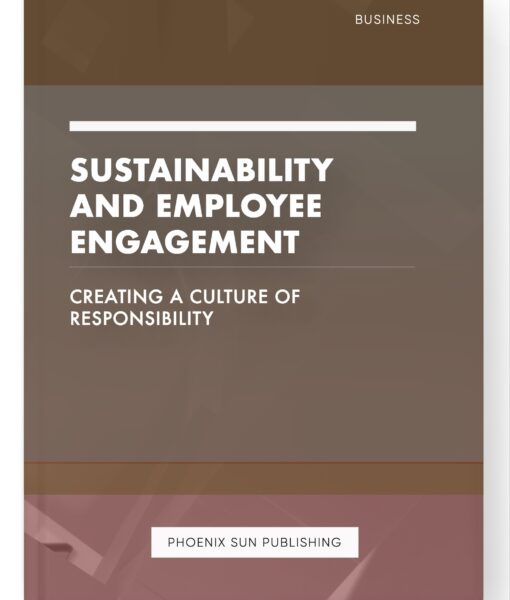 Sustainability and Employee Engagement – Creating a Culture of Responsibility