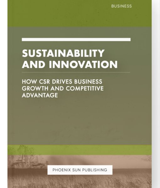 Sustainability and Innovation – How CSR Drives Business Growth and Competitive Advantage