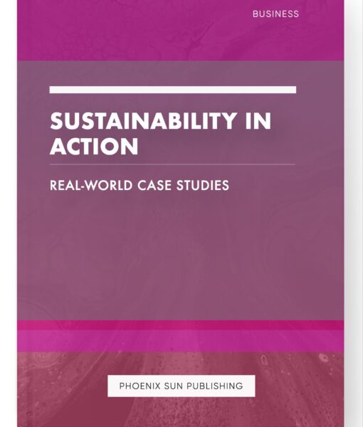 Sustainability in Action – Real-world Case Studies