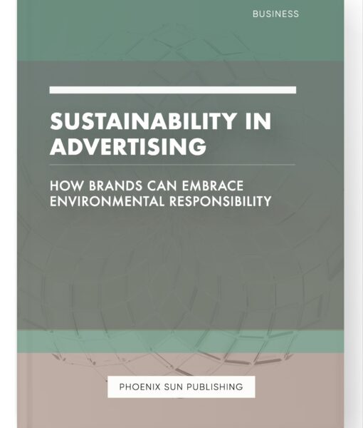 Sustainability in Advertising – How Brands Can Embrace Environmental Responsibility