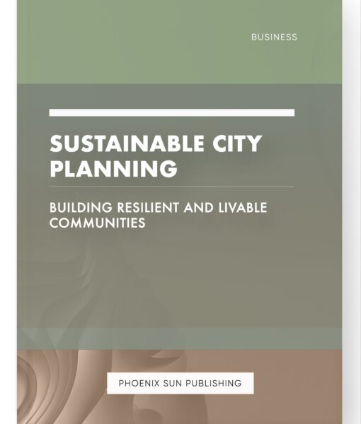 Sustainable City Planning – Building Resilient and Livable Communities