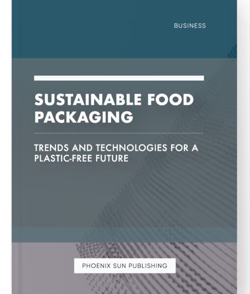 Sustainable Food Packaging – Trends and Technologies for a Plastic-Free Future