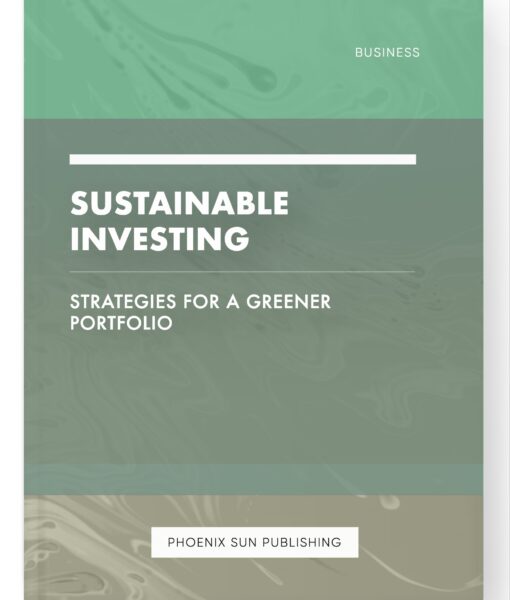 Sustainable Investing – Strategies for a Greener Portfolio