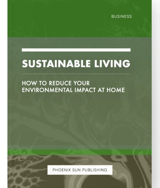 Sustainable Living – How to Reduce Your Environmental Impact at Home