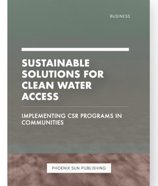 Sustainable Solutions for Clean Water Access – Implementing CSR Programs in Communities