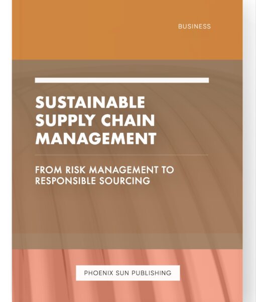 Sustainable Supply Chain Management – From Risk Management to Responsible Sourcing