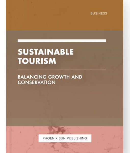 Sustainable Tourism – Balancing Growth and Conservation