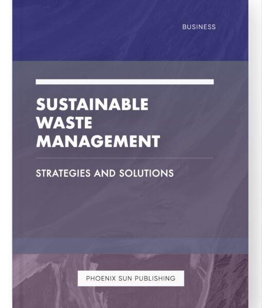 Sustainable Waste Management – Strategies and Solutions