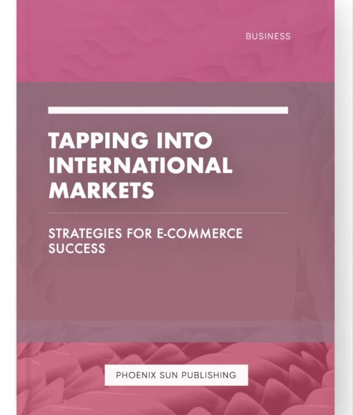 Tapping into International Markets – Strategies for E-commerce Success