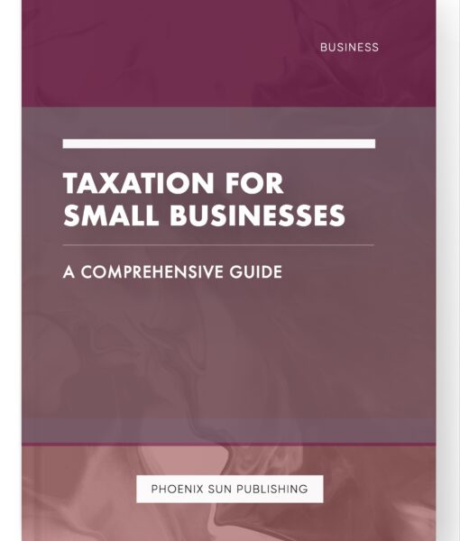 Taxation for Small Businesses – A Comprehensive Guide