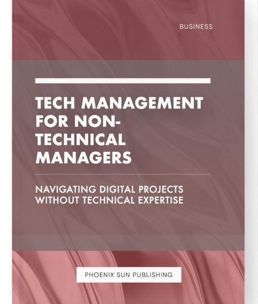 Tech Management for Non-Technical Managers – Navigating Digital Projects Without Technical Expertise