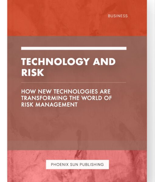 Technology and Risk – How New Technologies are Transforming the World of Risk Management