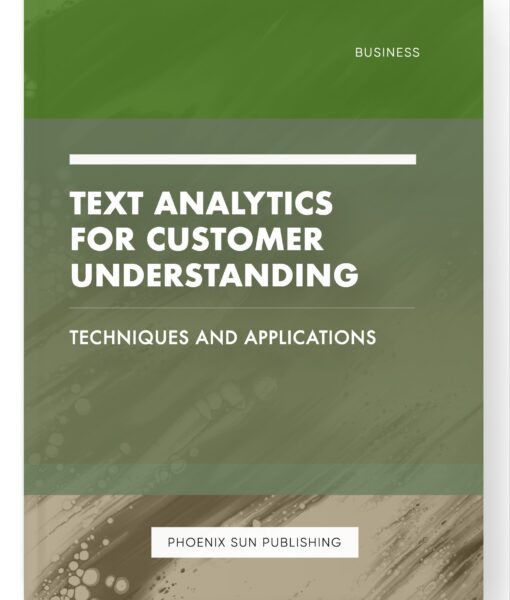 Text Analytics for Customer Understanding – Techniques and Applications