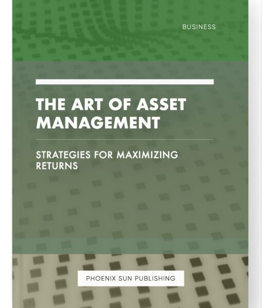 The Art of Asset Management – Strategies for Maximizing Returns