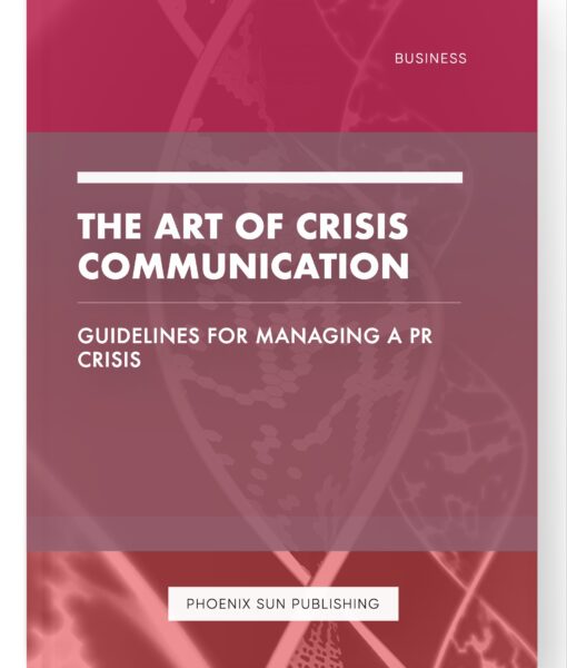 The Art of Crisis Communication – Guidelines for Managing a PR Crisis