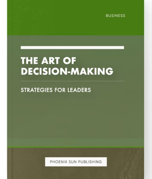 The Art of Decision-Making – Strategies for Leaders