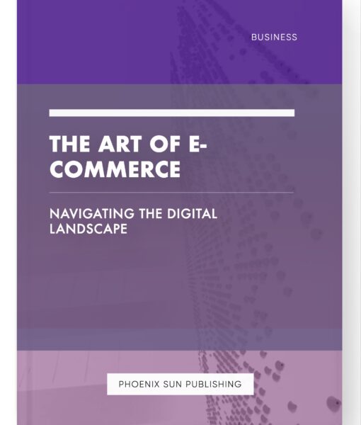 The Art of E-commerce – Navigating the Digital Landscape