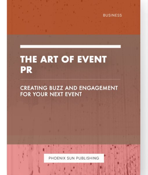 The Art of Event PR – Creating Buzz and Engagement for Your Next Event