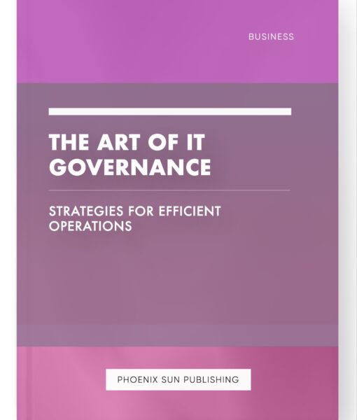 The Art of IT Governance – Strategies for Efficient Operations