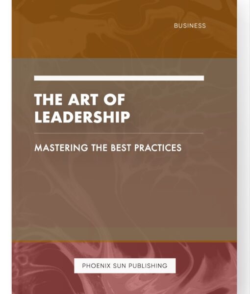 The Art of Leadership – Mastering the Best Practices