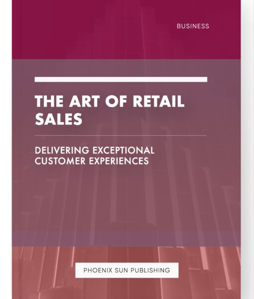 The Art of Retail Sales – Delivering Exceptional Customer Experiences