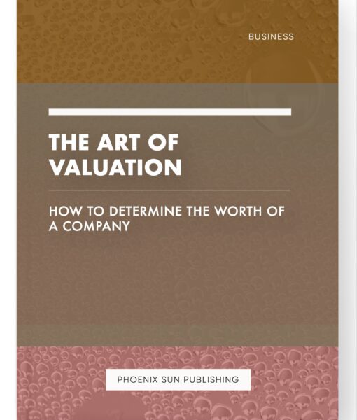 The Art of Valuation – How to Determine the Worth of a Company