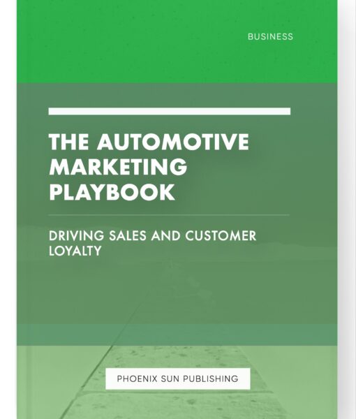 The Automotive Marketing Playbook – Driving Sales and Customer Loyalty