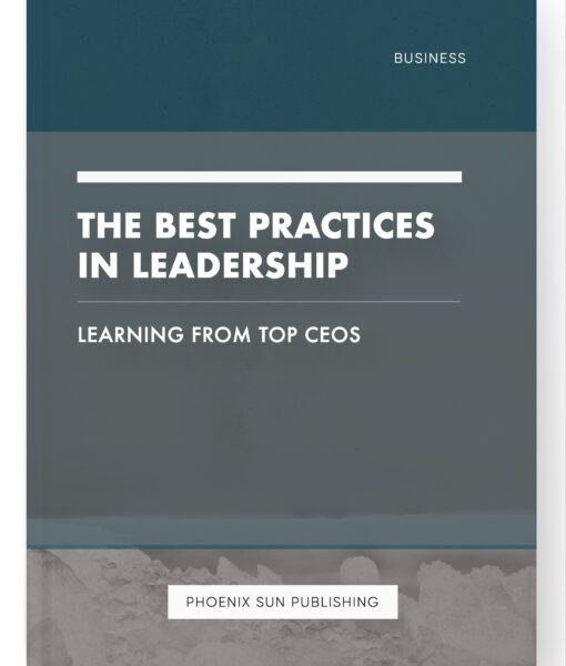 The Best Practices in Leadership – Learning from Top CEOs