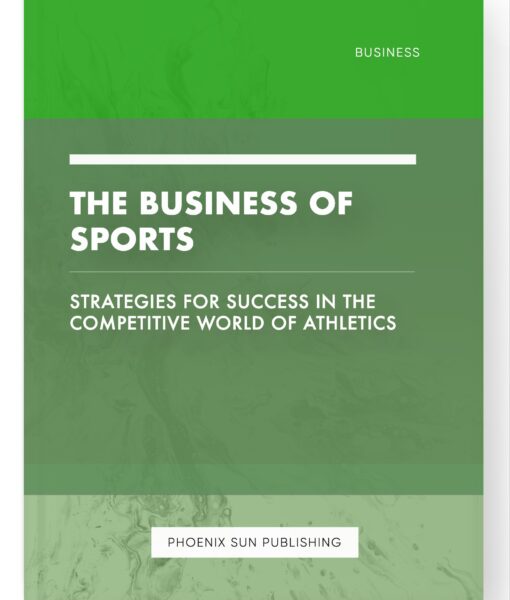 The Business of Sports – Strategies for Success in the Competitive World of Athletics