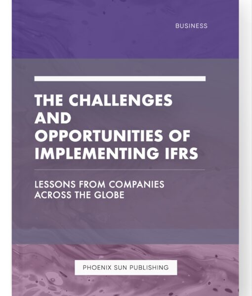 The Challenges and Opportunities of Implementing IFRS – Lessons from Companies Across the Globe