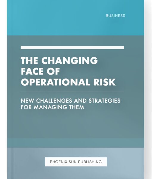 The Changing Face of Operational Risk – New Challenges and Strategies for Managing Them