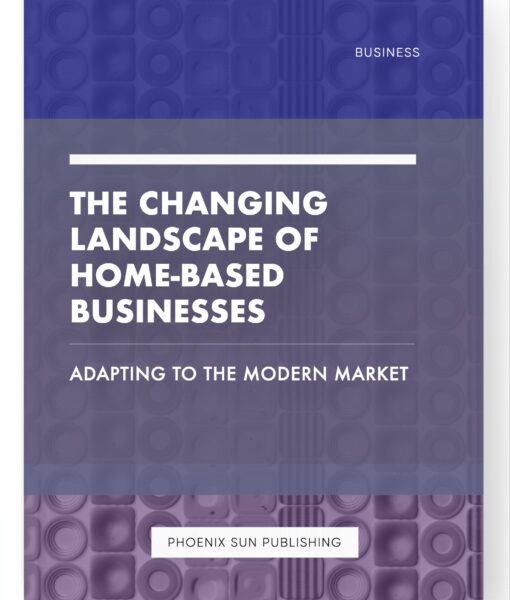 The Changing Landscape of Home-Based Businesses – Adapting to the Modern Market