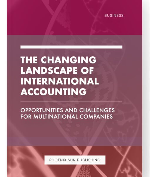 The Changing Landscape of International Accounting – Opportunities and Challenges for Multinational Companies