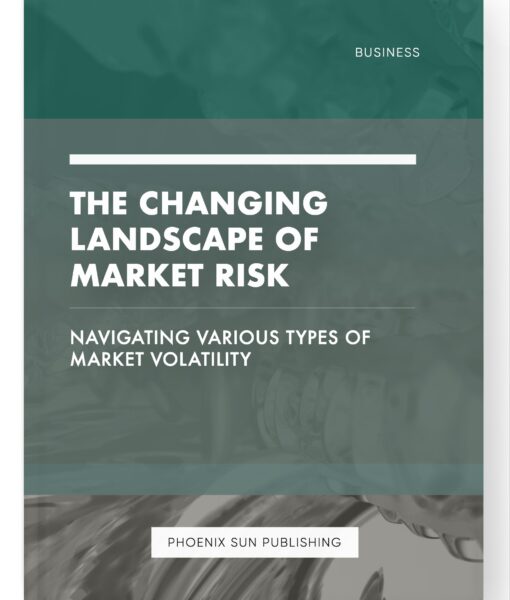 The Changing Landscape of Market Risk – Navigating Various Types of Market Volatility