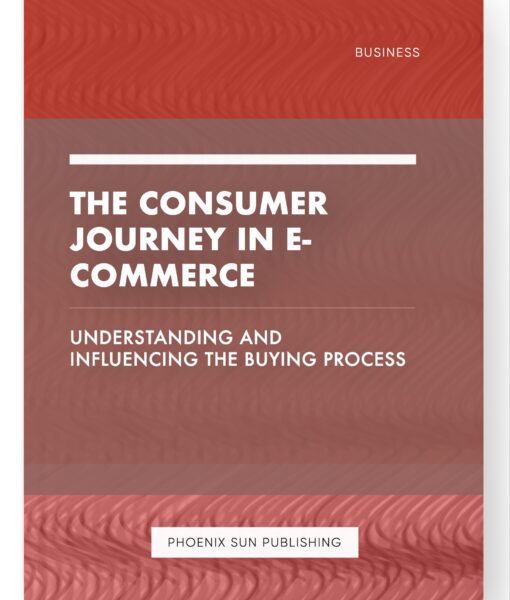 The Consumer Journey in E-commerce – Understanding and Influencing the Buying Process